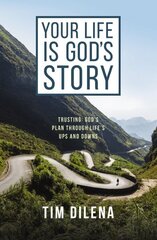 Your Life is God's Story: Trusting Gods Plan Through Lifes Ups and Downs hind ja info | Usukirjandus, religioossed raamatud | kaup24.ee