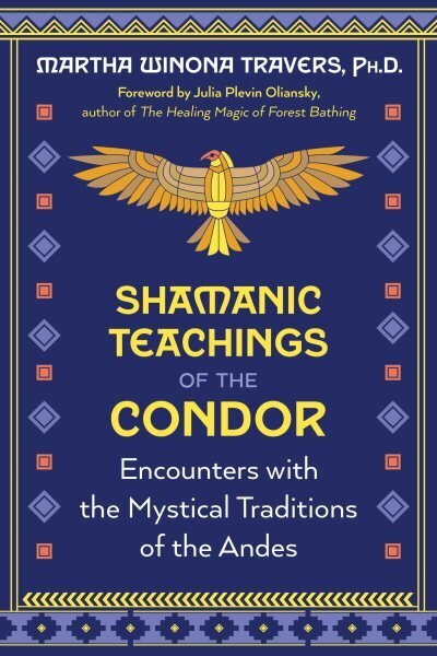 Shamanic Teachings of the Condor: Encounters with the Mystical Traditions of the Andes цена и информация | Eneseabiraamatud | kaup24.ee