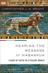 Hearing the Message of Habakkuk: Living by Faith in a Violent World цена и информация | Духовная литература | kaup24.ee