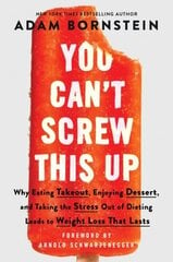 You Can't Screw This Up: Why Eating Takeout, Enjoying Dessert, and Taking the Stress out of Dieting Leads to Weight Loss That Lasts цена и информация | Самоучители | kaup24.ee