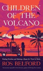 Children of the Volcano: Finding Freedom and Making a Home for Three in Sicily цена и информация | Путеводители, путешествия | kaup24.ee