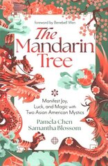 Mandarin Tree: Manifest Joy, Luck, and Magic with Two Asian American Mystics цена и информация | Самоучители | kaup24.ee