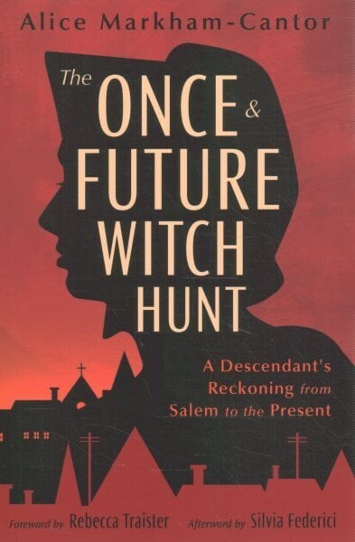 Once & Future Witch Hunt: A Descendant's Reckoning from Salem to the Present hind ja info | Eneseabiraamatud | kaup24.ee