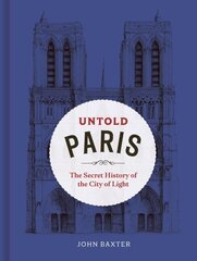 Untold Paris: The Secret History of the City of Light цена и информация | Путеводители, путешествия | kaup24.ee