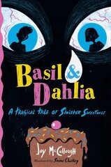 Basil & Dahlia: A Tragical Tale of Sinister Sweetness цена и информация | Книги для подростков и молодежи | kaup24.ee