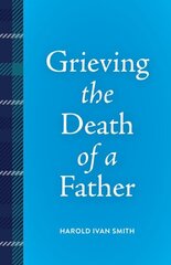 Grieving the Death of a Father hind ja info | Eneseabiraamatud | kaup24.ee