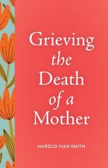 Grieving the Death of a Mother hind ja info | Eneseabiraamatud | kaup24.ee