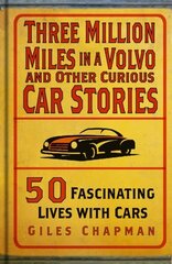 Three Million Miles in a Volvo and Other Curious Car Stories: 50 Fascinating Lives with Cars hind ja info | Reisiraamatud, reisijuhid | kaup24.ee