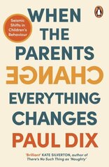 When the Parents Change, Everything Changes: Seismic Shifts in Childrens Behaviour цена и информация | Самоучители | kaup24.ee