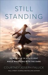 Still Standing: How to Live in God's Light While Wrestling with the Dark hind ja info | Usukirjandus, religioossed raamatud | kaup24.ee