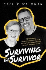 Surviving the Survivor: A Brutally Honest Conversation about Life (& Death) with My Mom: A Holocaust Survivor, Therapist & My Podcast Co-Host цена и информация | Самоучители | kaup24.ee