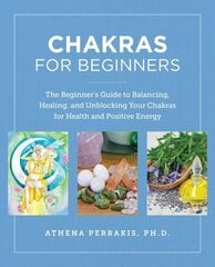 Chakras for Beginners: The Beginner's Guide to Balancing, Healing, and Unblocking Your Chakras for Health and Positive Energy hind ja info | Eneseabiraamatud | kaup24.ee