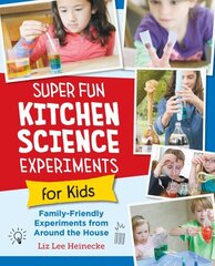 Super Fun Kitchen Science Experiments for Kids: 52 Family Friendly Experiments from Around the House цена и информация | Книги для подростков и молодежи | kaup24.ee