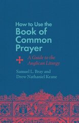 How to Use the Book of Common Prayer: A Guide to the Anglican Liturgy цена и информация | Духовная литература | kaup24.ee