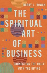 Spiritual Art of Business: Connecting the Daily with the Divine цена и информация | Духовная литература | kaup24.ee