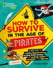 How to Survive in the Age of Pirates: A handy guide to swashbuckling adventures, avoiding deadly diseases, and escapin g the ruthless renegades of the high seas цена и информация | Книги для подростков и молодежи | kaup24.ee