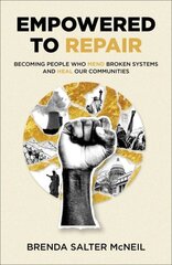 Empowered to Repair: Becoming People Who Mend Broken Systems and Heal Our Communities цена и информация | Духовная литература | kaup24.ee