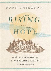 Rising with Hope: A 30-Day Devotional for Overcoming Anxiety and Depression цена и информация | Духовная литература | kaup24.ee