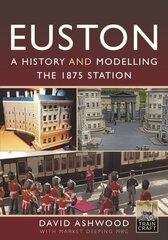 Euston - A history and modelling the 1875 station цена и информация | Путеводители, путешествия | kaup24.ee