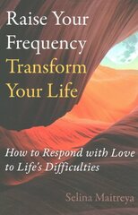 Raise Your Frequency, Transform Your Life: How to Respond with Love to Life's Difficulties цена и информация | Самоучители | kaup24.ee