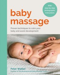 Baby Massage: Proven techniques to calm your baby and assist development: with step-by-step photographic instructions цена и информация | Самоучители | kaup24.ee