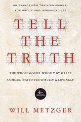 Tell the Truth The Whole Gospel Wholly by Grace Communicated Truthfully Lovingly hind ja info | Usukirjandus, religioossed raamatud | kaup24.ee