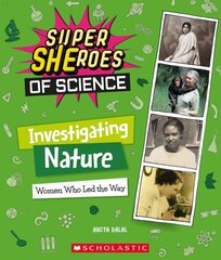 Investigating Nature: Women Who Led the Way (Super Sheroes of Science): Women Who Led the Way (Super Sheroes of Science) цена и информация | Книги для подростков и молодежи | kaup24.ee