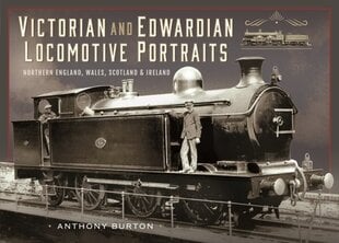 Victorian and Edwardian Locomotive Portraits, Northern England, Wales, Scotland and Ireland цена и информация | Путеводители, путешествия | kaup24.ee