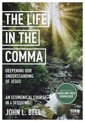 Life in the Comma: Deepening Our Understanding of Jesus: York Courses hind ja info | Usukirjandus, religioossed raamatud | kaup24.ee