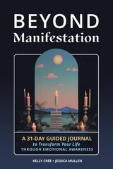 Beyond Manifestation: A 31-Day Guided Journal to Transform Your Life Through Emotional Awareness hind ja info | Eneseabiraamatud | kaup24.ee