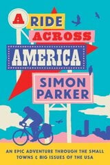 Ride Across America: A 4,000-Mile Adventure Through the Small Towns and Big Issues of the USA цена и информация | Путеводители, путешествия | kaup24.ee