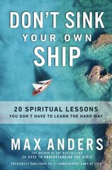 Don't Sink Your Own Ship: 20 Spiritual Lessons You Dont Have to Learn the Hard Way цена и информация | Духовная литература | kaup24.ee