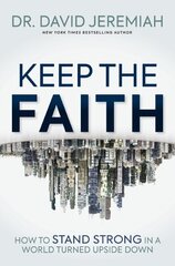 Keep the Faith: How to Stand Strong in a World Turned Upside-Down hind ja info | Usukirjandus, religioossed raamatud | kaup24.ee