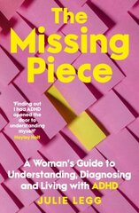 Missing Piece: A Woman's Guide to Understanding, Diagnosing and Living with ADHD for readers of Gwendoline Smith and Chanelle Moriah hind ja info | Eneseabiraamatud | kaup24.ee