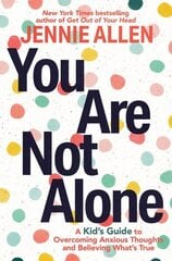 You Are Not Alone: A Kid's Guide to Overcoming Anxious Thoughts and Believing What's True цена и информация | Книги для подростков и молодежи | kaup24.ee