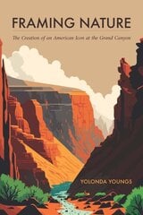 Framing Nature: The Creation of an American Icon at the Grand Canyon hind ja info | Reisiraamatud, reisijuhid | kaup24.ee