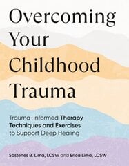 Overcoming Your Childhood Trauma: Trauma-Informed Therapy Techniques and Exercises to Support Deep Healing hind ja info | Eneseabiraamatud | kaup24.ee