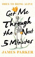 Get Me Through the Next Five Minutes: Odes to Being Alive цена и информация | Самоучители | kaup24.ee