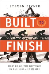 Built to Finish: How to Go the Distance in Business and in Life hind ja info | Eneseabiraamatud | kaup24.ee