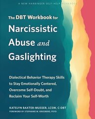 The DBT Workbook for Narcissistic Abuse and Gaslighting: Dialectical Behavior Therapy Skills to Stay Emotionally Centered, Overcome Self-Doubt, and Reclaim Your Self-Worth hind ja info | Eneseabiraamatud | kaup24.ee