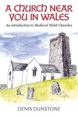 Church Near You in Wales: An introduction to medieval Welsh churches цена и информация | Духовная литература | kaup24.ee