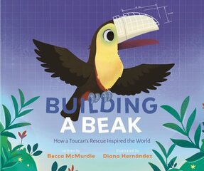 Building a Beak: How a Toucan's Rescue Inspired the World hind ja info | Noortekirjandus | kaup24.ee