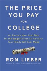 Price You Pay for College: An Entirely New Road Map for the Biggest Financial Decision Your Family Will Ever Make hind ja info | Eneseabiraamatud | kaup24.ee