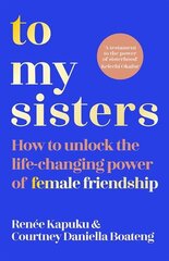 To My Sisters: How to Unlock the Life-Changing Power of Female Friendship hind ja info | Eneseabiraamatud | kaup24.ee