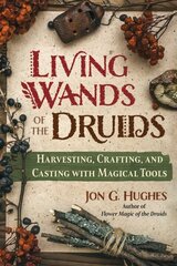 Living Wands of the Druids: Harvesting, Crafting, and Casting with Magical Tools цена и информация | Духовная литература | kaup24.ee