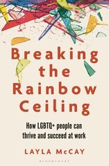 Breaking the Rainbow Ceiling: How LGBTQplus people can thrive and succeed at work цена и информация | Самоучители | kaup24.ee