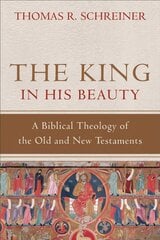 King in His Beauty A Biblical Theology of the Old and New Testaments цена и информация | Духовная литература | kaup24.ee