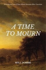 Time to Mourn: Grieving the Loss of Those Whose Eternities Were Uncertain цена и информация | Духовная литература | kaup24.ee