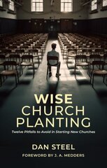 Wise Church Planting: Twelve Pitfalls to Avoid in Starting New Churches цена и информация | Духовная литература | kaup24.ee