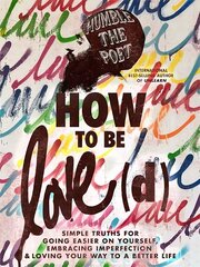 How to Be Love(d): Simple Truths for Going Easier on Yourself, Embracing Imperfection & Loving Your Way to a Better Life hind ja info | Eneseabiraamatud | kaup24.ee